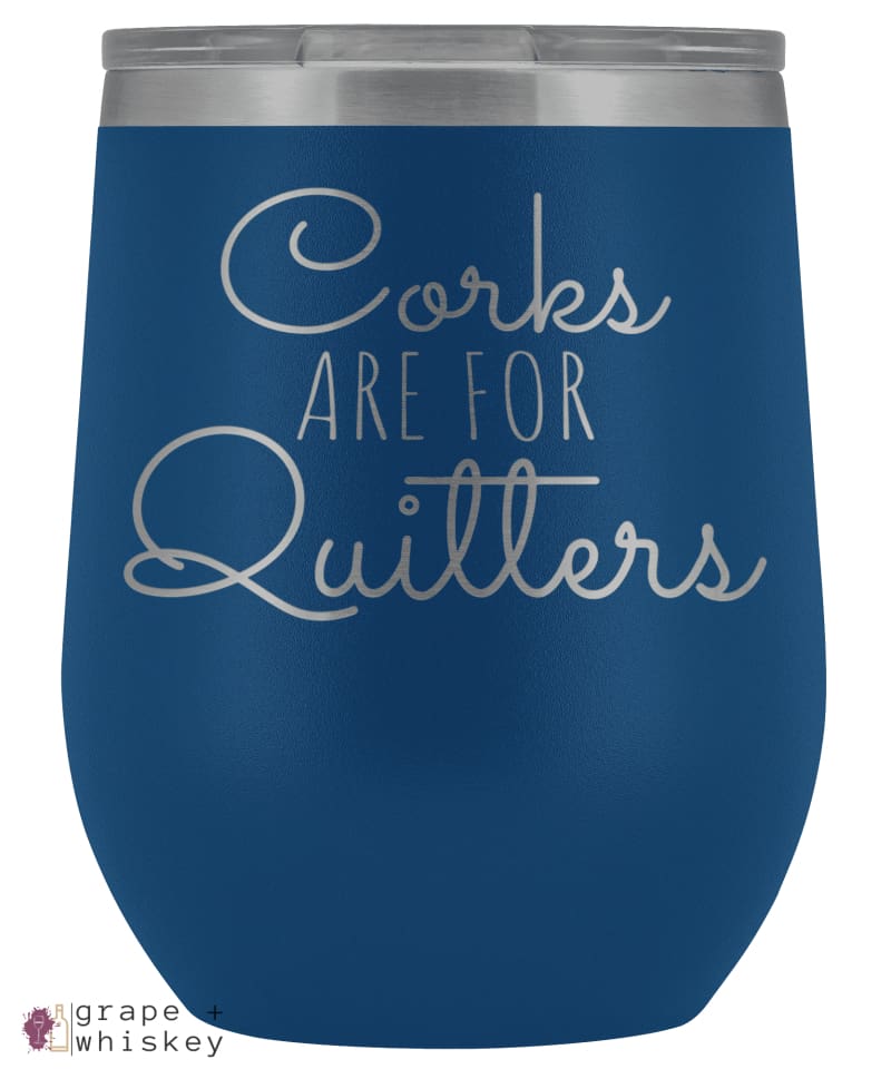 "Corks are for Quitters" 12oz Stemless Wine Tumbler with Lid - Blue - Grape and Whiskey