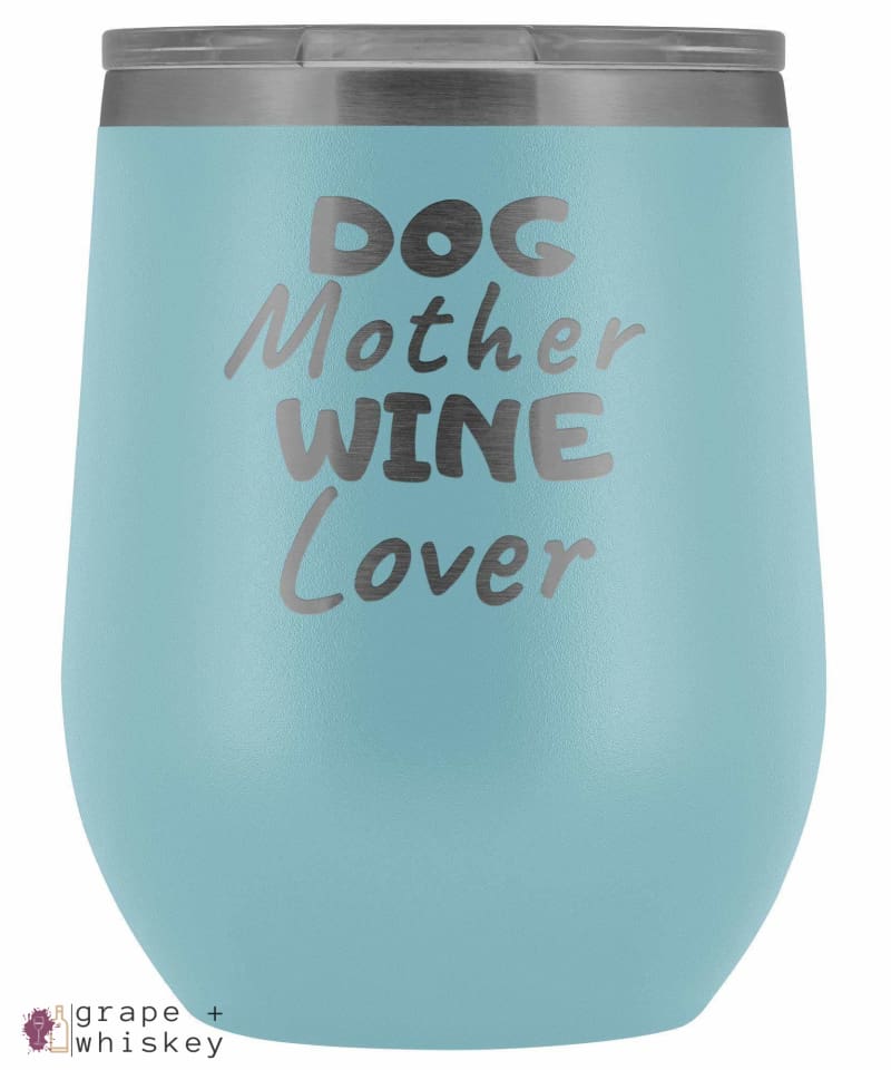 "Dog Mother Wine Lover" 12oz Stemless Wine Tumbler with Lid - Light Blue - Grape and Whiskey