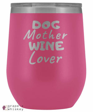 &quot;Dog Mother Wine Lover&quot; 12oz Stemless Wine Tumbler with Lid - Pink - Grape and Whiskey