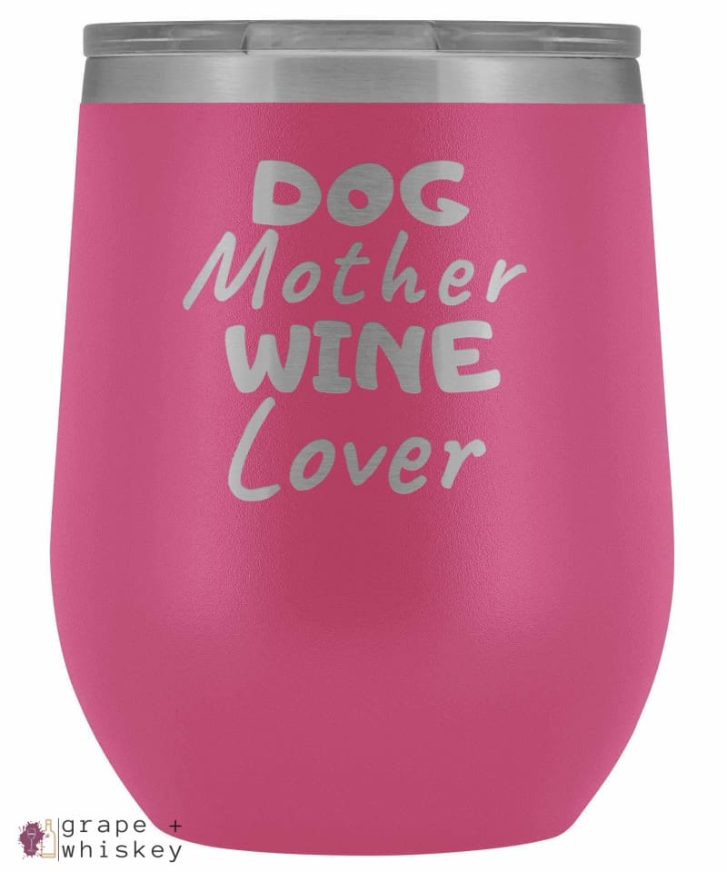 "Dog Mother Wine Lover" 12oz Stemless Wine Tumbler with Lid - Pink - Grape and Whiskey