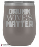 &quot;Drunk Wives Matter&quot; 12oz Stemless Wine Tumbler with Lid - Pewter - Grape and Whiskey