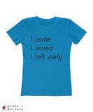 i came i wine'd i left early tee - Solid Turquoise / 2XL - Grape and Whiskey