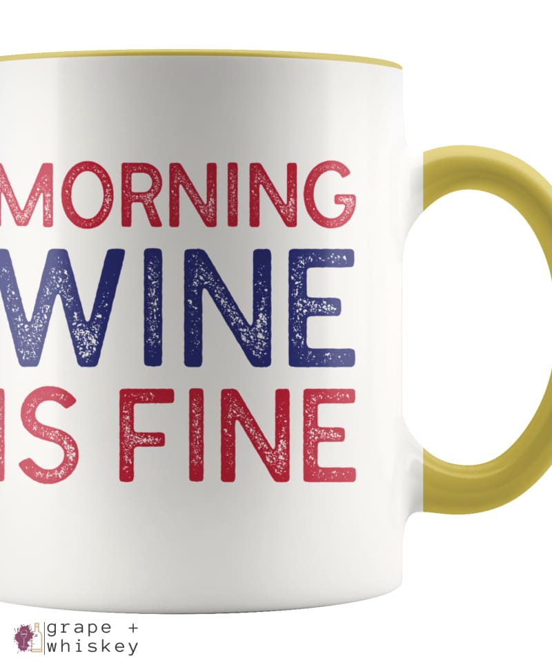 "Morning Wine Is Fine" Wine Lovers Coffee Mug - Yellow - Grape and Whiskey