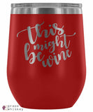&quot;This Might Be Wine&quot; 12oz Stemless Wine Tumbler with Lid - Red - Grape and Whiskey