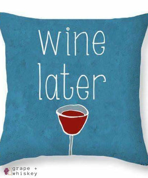 Wine Later Throw Pillow - 26&quot; x 26&quot; / No - Grape and Whiskey