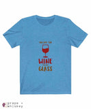 &quot;You are the Wine to my Glass&quot; Short Sleeve Tee - Heather Columbia Blue / 3XL - Grape and Whiskey