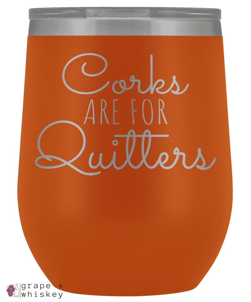 &quot;Corks are for Quitters&quot; 12oz Stemless Wine Tumbler with Lid - Orange - Grape and Whiskey