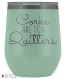 &quot;Corks are for Quitters&quot; 12oz Stemless Wine Tumbler with Lid - Teal - Grape and Whiskey