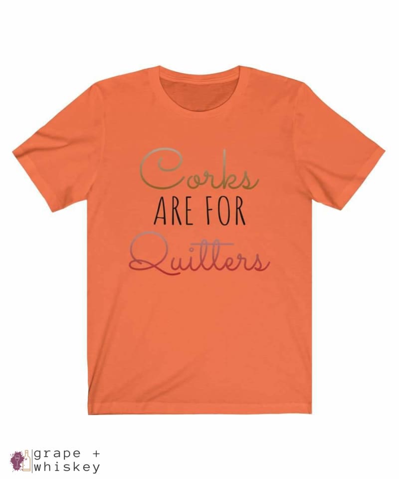 Corks Are For Quitters Short Sleeve Tee - Orange / 3XL - Grape and Whiskey