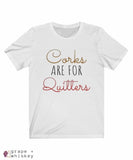 Corks Are For Quitters Short Sleeve Tee