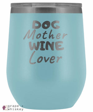 &quot;Dog Mother Wine Lover&quot; 12oz Stemless Wine Tumbler with Lid - Light Blue - Grape and Whiskey