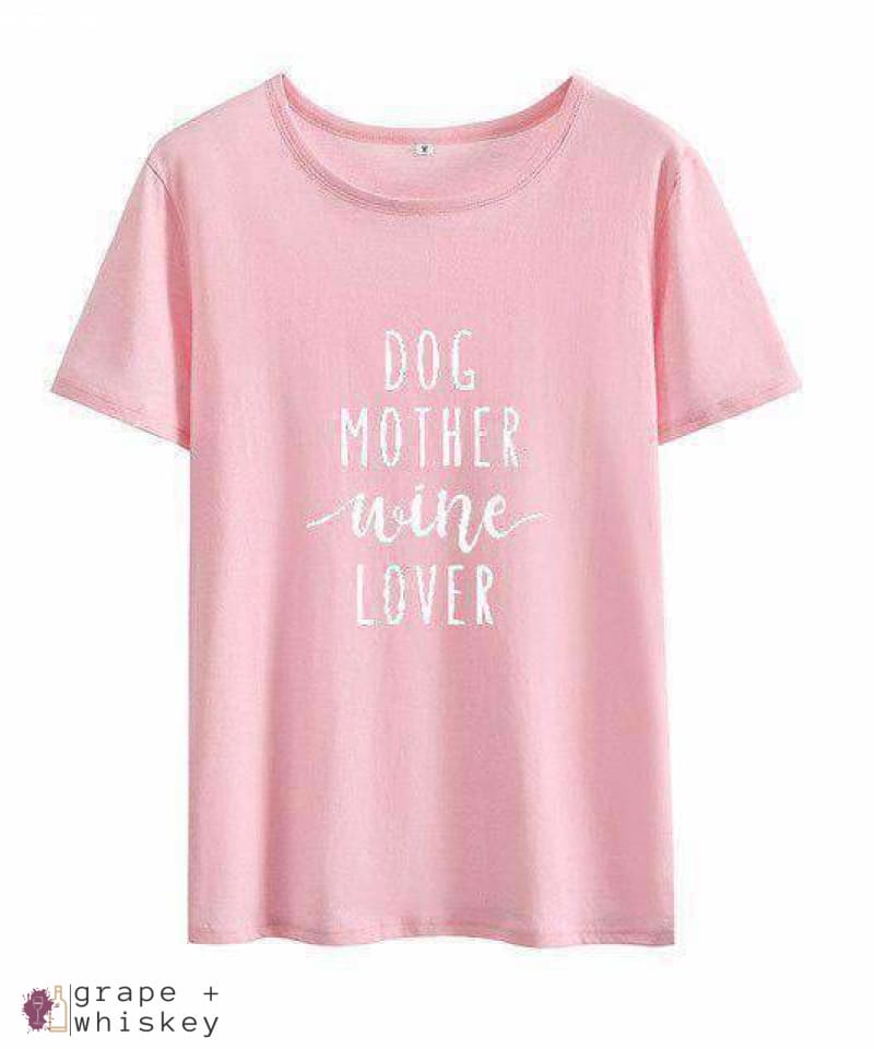 Dog Mother Wine Lover T-Shirt - Pink / XXXL - Grape and Whiskey