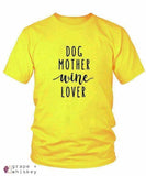 Dog Mother Wine Lover T-Shirt - Yellow / XXXL - Grape and Whiskey