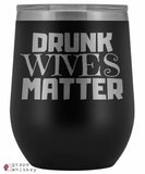 &quot;Drunk Wives Matter&quot; 12oz Stemless Wine Tumbler with Lid - Black - Grape and Whiskey