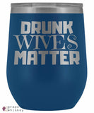 &quot;Drunk Wives Matter&quot; 12oz Stemless Wine Tumbler with Lid - Blue - Grape and Whiskey