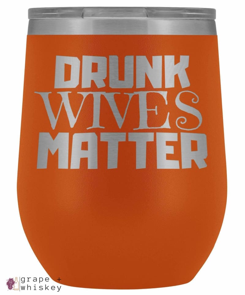 &quot;Drunk Wives Matter&quot; 12oz Stemless Wine Tumbler with Lid - Orange - Grape and Whiskey