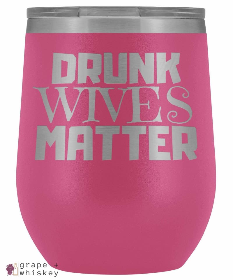 &quot;Drunk Wives Matter&quot; 12oz Stemless Wine Tumbler with Lid - Pink - Grape and Whiskey