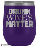 &quot;Drunk Wives Matter&quot; 12oz Stemless Wine Tumbler with Lid - Purple - Grape and Whiskey