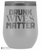 &quot;Drunk Wives Matter&quot; 12oz Stemless Wine Tumbler with Lid - White - Grape and Whiskey