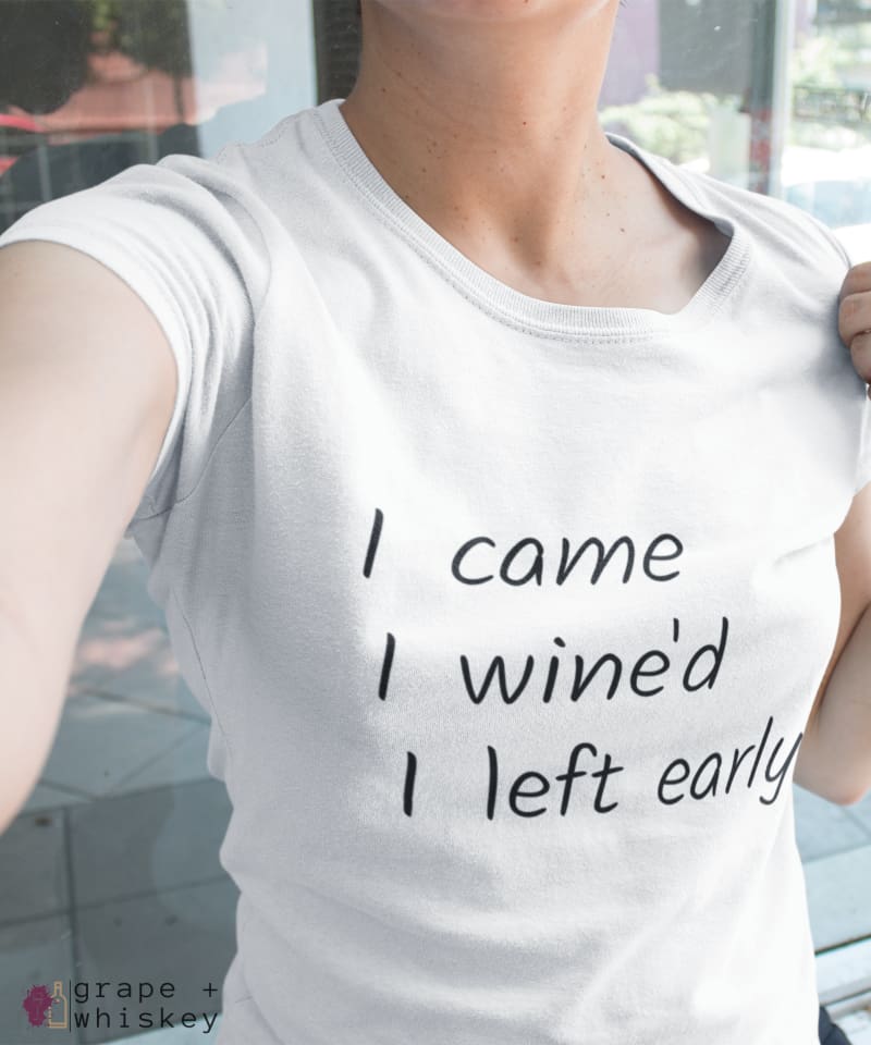 i came i wine'd i left early tee -  - Grape and Whiskey