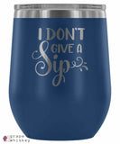 &quot;I Don't Give a Sip&quot; 12oz Stemless Wine Tumbler with Lid - Blue - Grape and Whiskey