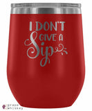 &quot;I Don't Give a Sip&quot; 12oz Stemless Wine Tumbler with Lid - Red - Grape and Whiskey