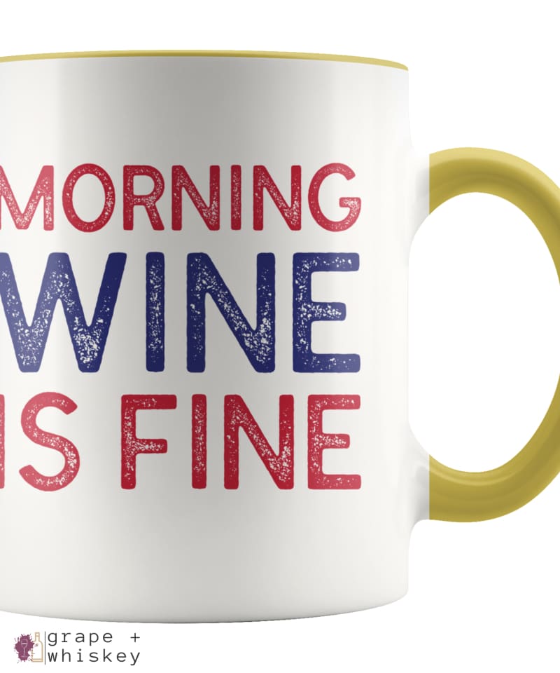 &quot;Morning Wine Is Fine&quot; Wine Lovers Coffee Mug - Yellow - Grape and Whiskey