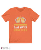 Save Water Drink Beer Short Sleeve T-shirt - Orange / 2XL - Grape and Whiskey