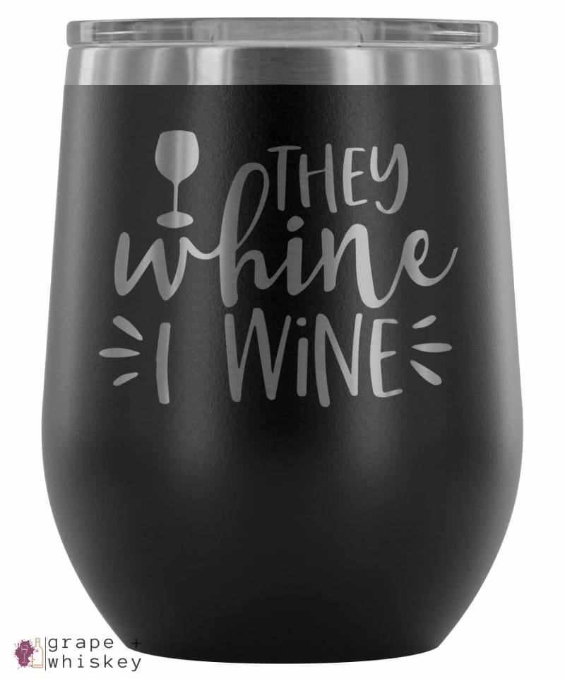 &quot;They Whine I Wine&quot; 12oz Stemless Wine Tumbler with Lid - Black - Grape and Whiskey