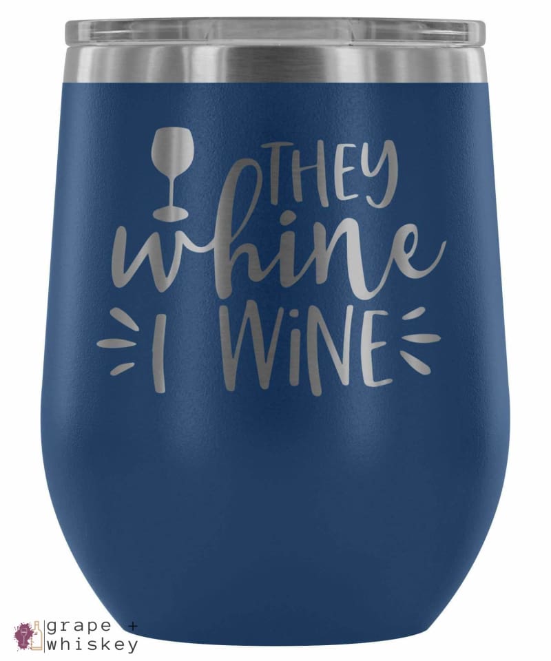 &quot;They Whine I Wine&quot; 12oz Stemless Wine Tumbler with Lid - Blue - Grape and Whiskey