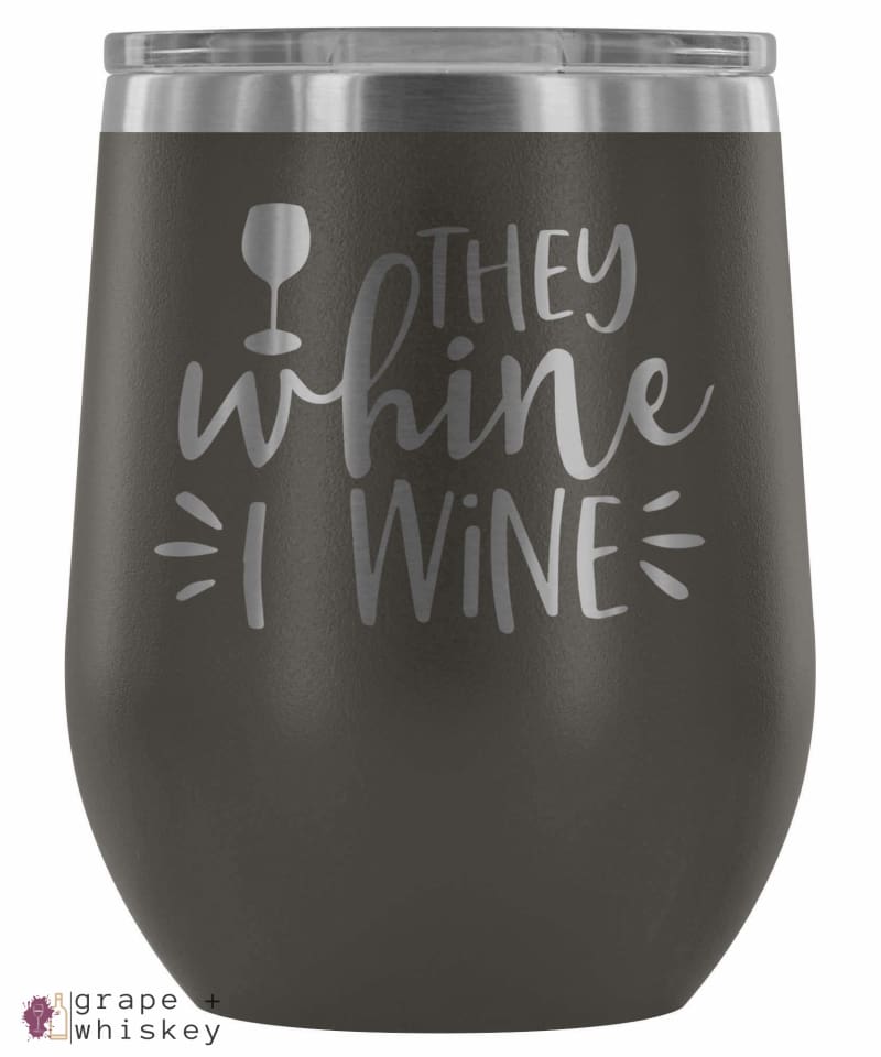 &quot;They Whine I Wine&quot; 12oz Stemless Wine Tumbler with Lid - Pewter - Grape and Whiskey