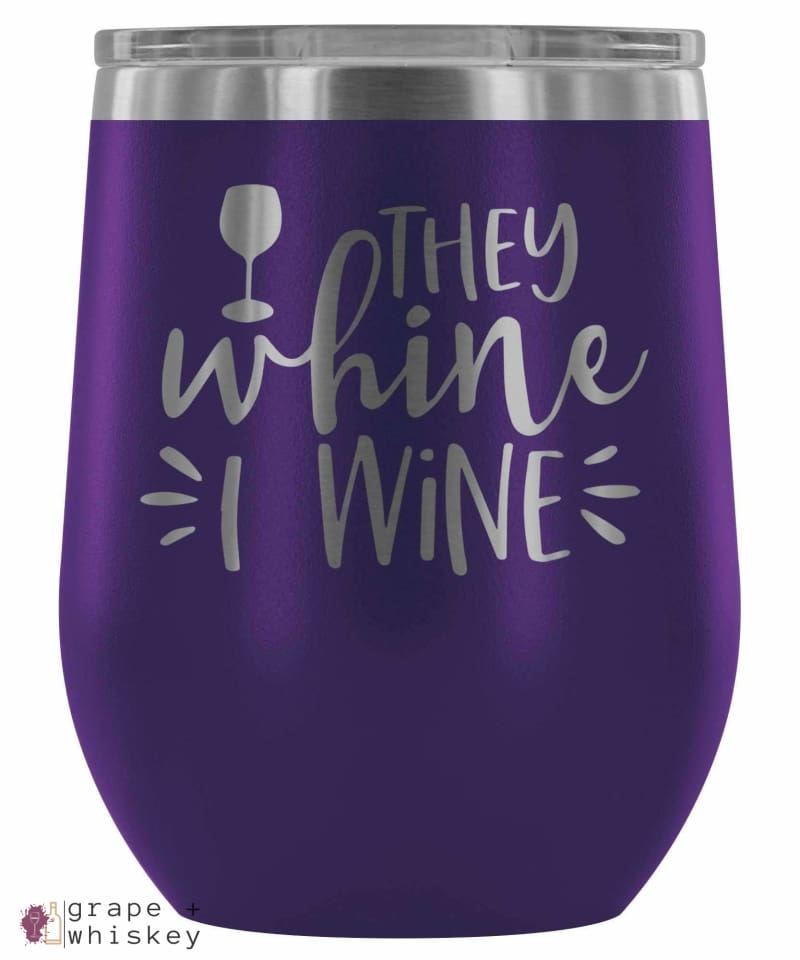 &quot;They Whine I Wine&quot; 12oz Stemless Wine Tumbler with Lid - Purple - Grape and Whiskey