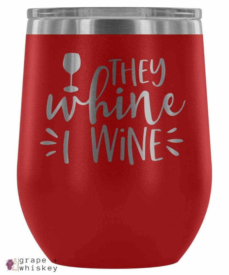 &quot;They Whine I Wine&quot; 12oz Stemless Wine Tumbler with Lid - Red - Grape and Whiskey
