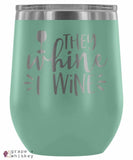 &quot;They Whine I Wine&quot; 12oz Stemless Wine Tumbler with Lid - Teal - Grape and Whiskey