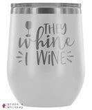 &quot;They Whine I Wine&quot; 12oz Stemless Wine Tumbler with Lid - White - Grape and Whiskey