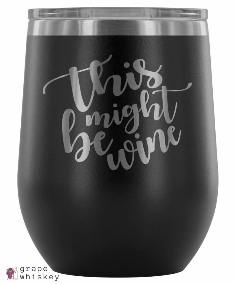 &quot;This Might Be Wine&quot; 12oz Stemless Wine Tumbler with Lid - Black - Grape and Whiskey