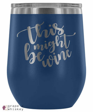 &quot;This Might Be Wine&quot; 12oz Stemless Wine Tumbler with Lid - Blue - Grape and Whiskey