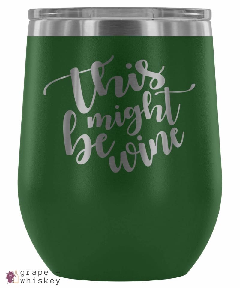 &quot;This Might Be Wine&quot; 12oz Stemless Wine Tumbler with Lid - Green - Grape and Whiskey