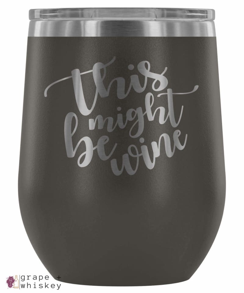 &quot;This Might Be Wine&quot; 12oz Stemless Wine Tumbler with Lid - Pewter - Grape and Whiskey