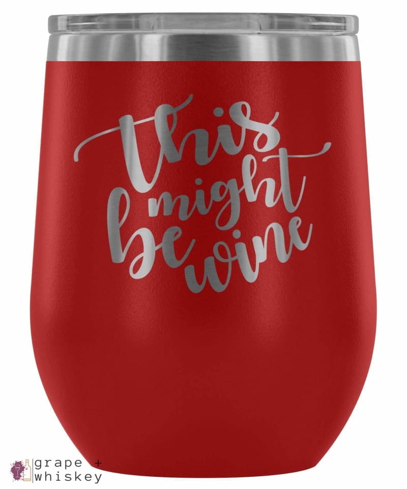 https://grapeandwhiskey.com/cdn/shop/products/this-might-be-wine-12oz-stemless-tumbler-with-lid-red-grapeandwhiskey-grape-and-whiskey_715_1024x1024.jpg?v=1572102759