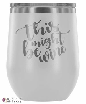 &quot;This Might Be Wine&quot; 12oz Stemless Wine Tumbler with Lid - White - Grape and Whiskey