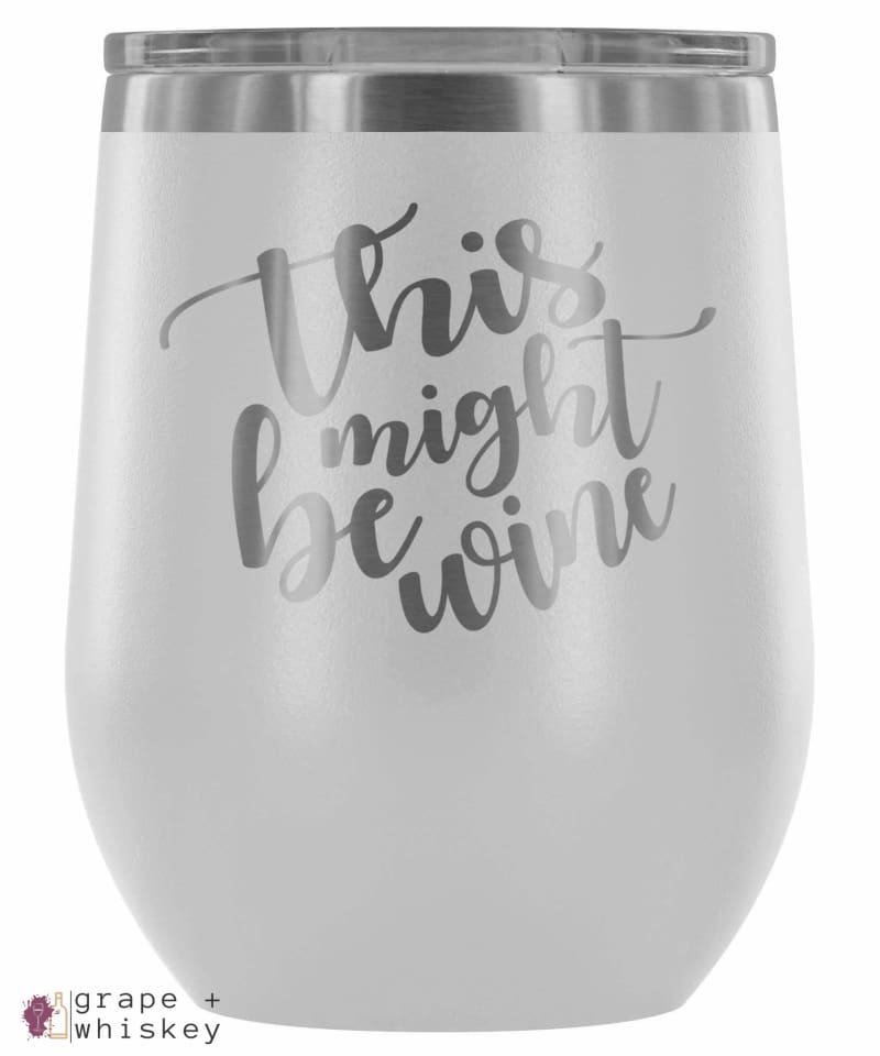 &quot;This Might Be Wine&quot; 12oz Stemless Wine Tumbler with Lid - White - Grape and Whiskey