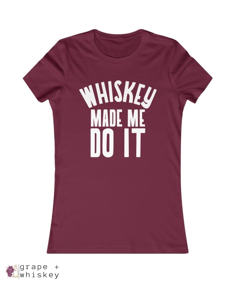 &quot;Whiskey Made Me Do It&quot; Women's Favorite Slim-fit Tee - Maroon / 2XL - Grape and Whiskey