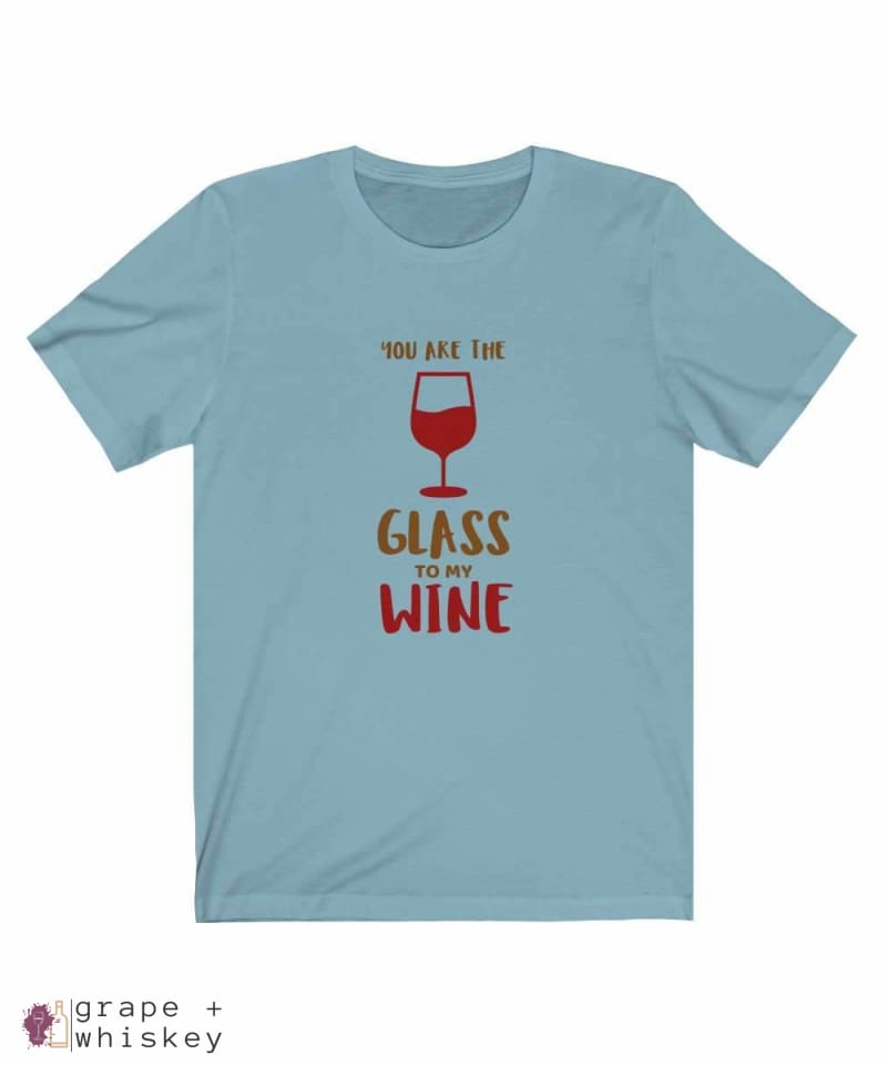 &quot;You are the Glass to My Wine&quot; Short Sleeve Tee - Baby Blue / 3XL - Grape and Whiskey