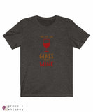 &quot;You are the Glass to My Wine&quot; Short Sleeve Tee - Black Heather / 3XL - Grape and Whiskey