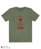 &quot;You are the Glass to My Wine&quot; Short Sleeve Tee - Heather Olive / 3XL - Grape and Whiskey