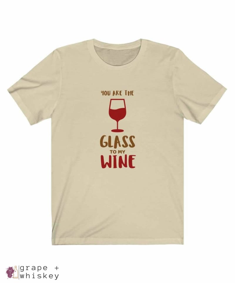 &quot;You are the Glass to My Wine&quot; Short Sleeve Tee - Natural / 3XL - Grape and Whiskey