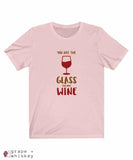 &quot;You are the Glass to My Wine&quot; Short Sleeve Tee - Soft Pink / 3XL - Grape and Whiskey
