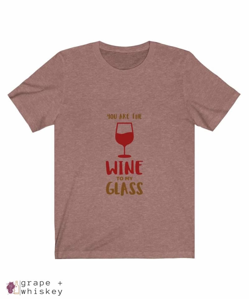 &quot;You are the Wine to my Glass&quot; Short Sleeve Tee - Heather Mauve / 3XL - Grape and Whiskey