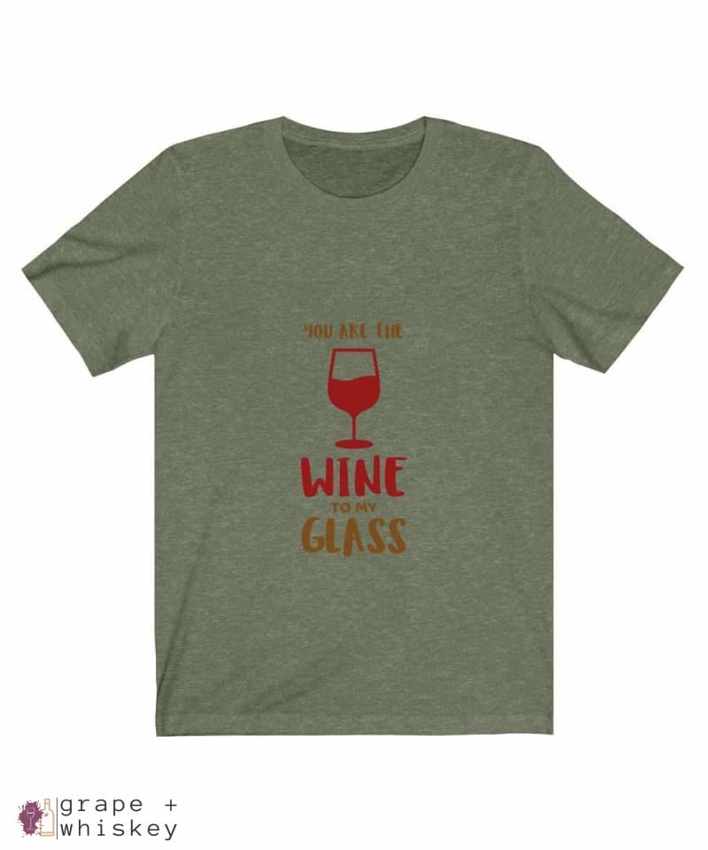 &quot;You are the Wine to my Glass&quot; Short Sleeve Tee - Heather Olive / 3XL - Grape and Whiskey